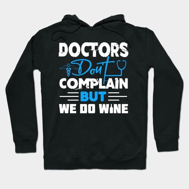 Doctors don't complain but we do wine Hoodie by Cuteepi